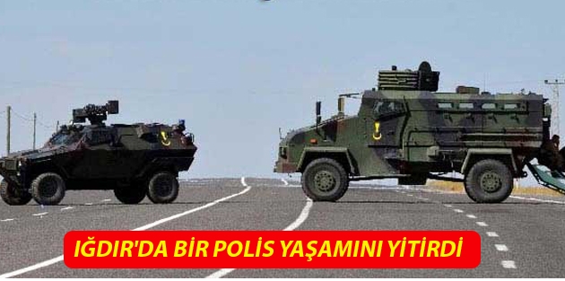 Iğdır'da bir polis yaşamını yitirdi