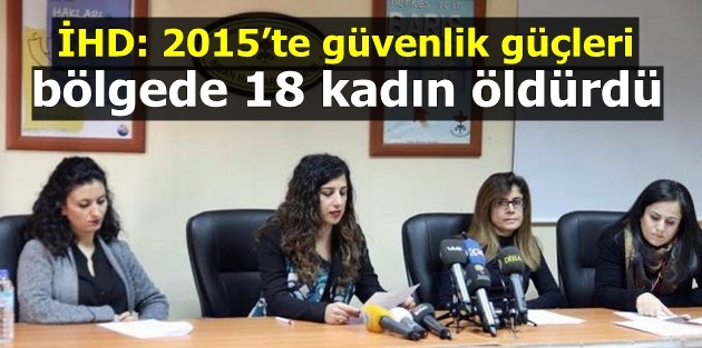 İHD: 2015’te güvenlik güçleri bölgede 18 kadın öldürdü