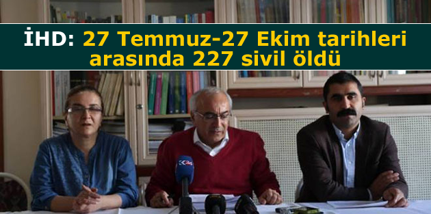 İHD: 27 Temmuz-27 Ekim tarihleri arasında 227 sivil öldü