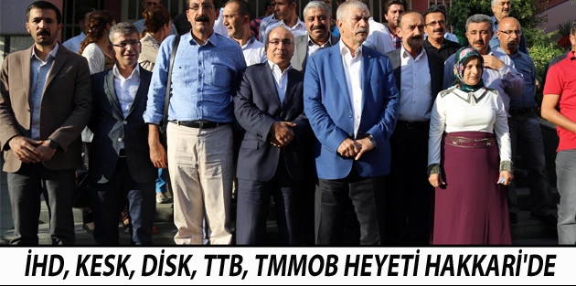 İHD, KESK, DİSK, TTB, TMMOB heyeti Hakkari'de