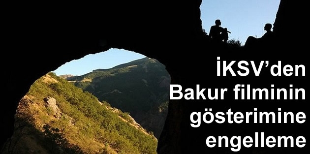 İKSV’den Bakur filminin gösterimine engelleme