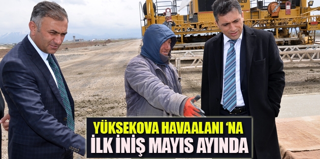 Yüksekova'ya ilk test inişi Mayıs'ta