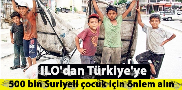 ILO'dan Türkiye'ye: Okul çağındaki 500 bin Suriyeli çocuk için önlem alın