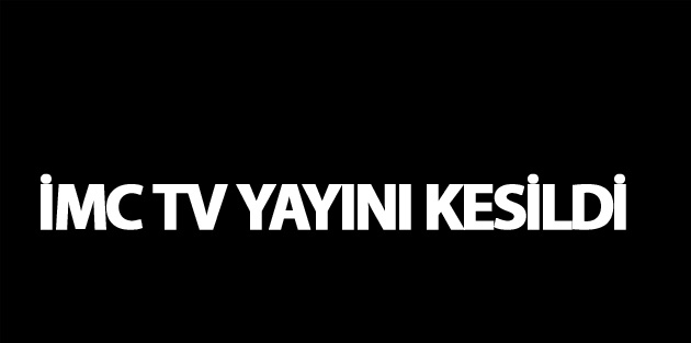 imc tv yayını kesildi