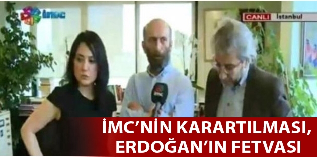 İMC’nin karartılması, Erdoğan’ın fetvası