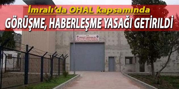 İmralı’da OHAL kapsamında görüşme, haberleşme yasağı getirildi