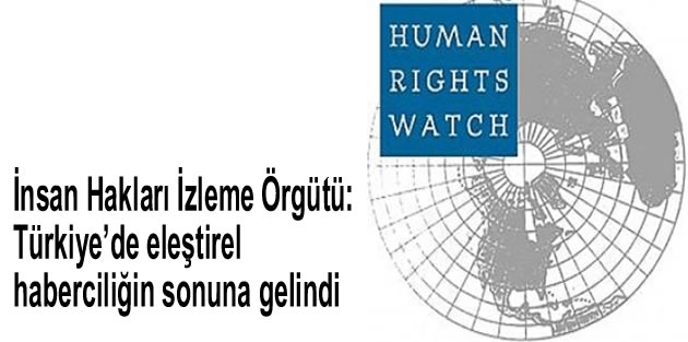 İnsan Hakları İzleme Örgütü: Türkiye’de eleştirel haberciliğin sonuna gelindi