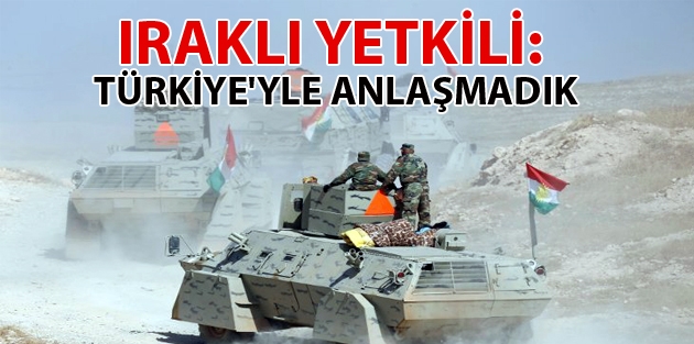 Iraklı yetkili: Türkiye'yle anlaşmadık