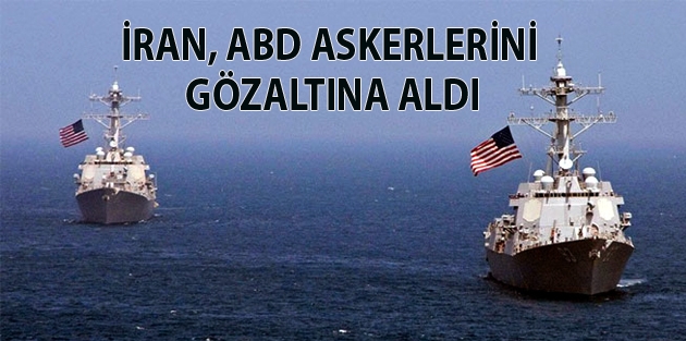 İran, ABD askerlerini gözaltına aldı