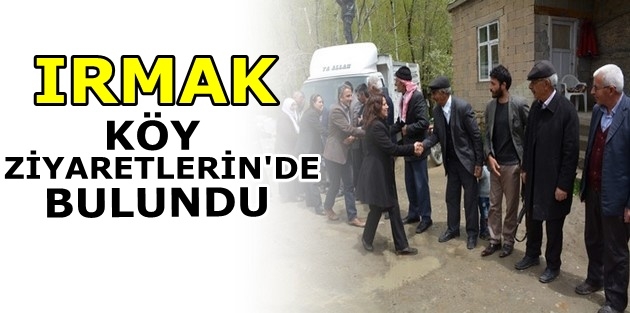 Irmak Köy Ziyaretlerin'de bulundu