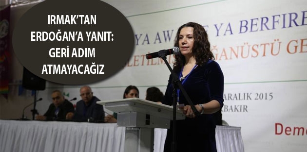 Irmak’tan Erdoğan’a yanıt: Geri adım atmayacağız