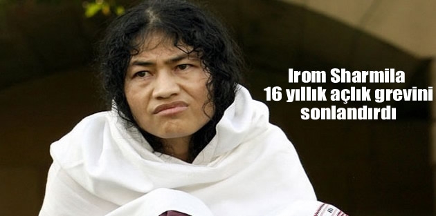 Irom Sharmila 16 yıllık açlık grevini sonlandırdı