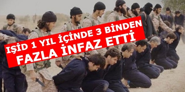 IŞİD 1 Yıl İçinde 3 Binden Fazla İnfaz Yaptı