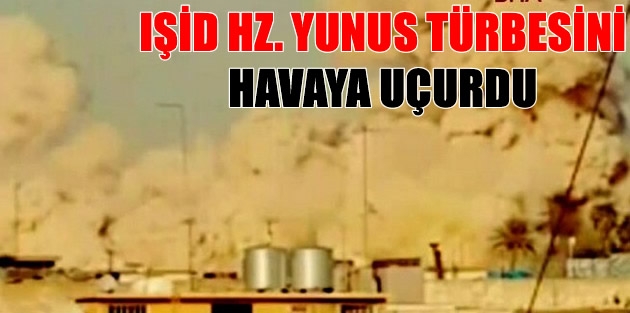 IŞİD Hz. Yunus türbesini havaya uçurdu