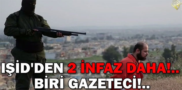 IŞİD'den 2 infaz daha!.. Biri gazeteci!..