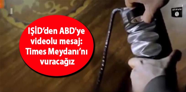 IŞİD’den ABD'ye videolu mesaj: Times Meydanı’nı vuracağız