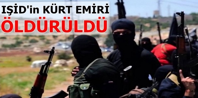 IŞİD'in 'Kürt emiri' öldürüldü