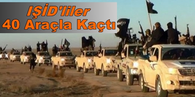 IŞİD’liler 40 araçla kaçtı