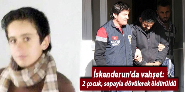 İskenderun'da vahşet: 2 çocuk, sopayla dövülerek öldürüldü