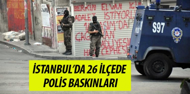 İstanbul’da 26 ilçede polis baskınları