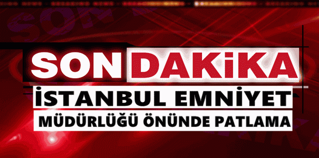 İstanbul’da Emniyet Müdürlüğü önünde patlama!