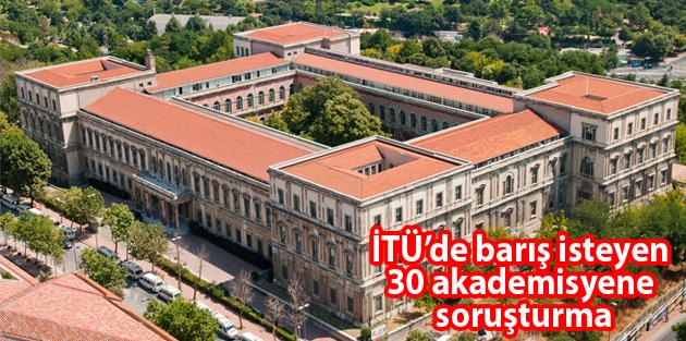 İTÜ’de barış isteyen 30 akademisyene soruşturma