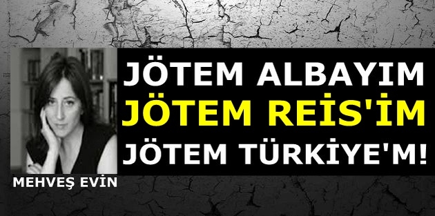 Jötem albayım, jötem Reis’im, jötem Türkiye’m!