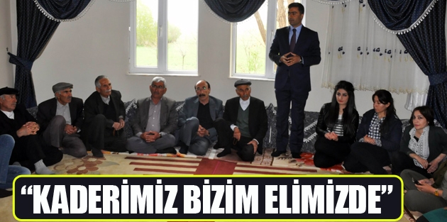 “Kaderimiz bizim elimizde”