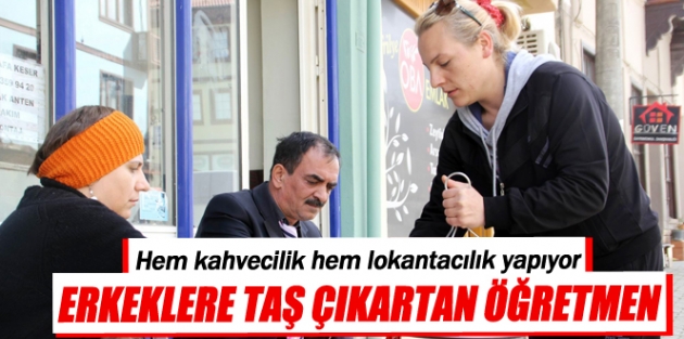 Kadın öğretmen hem kahvecilik, hem lokantacılık yapıyor