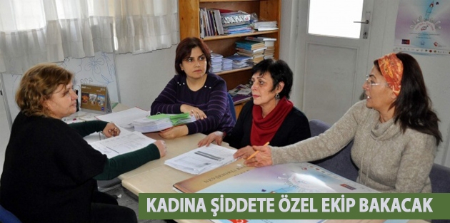 Kadına şiddete özel ekip bakacak