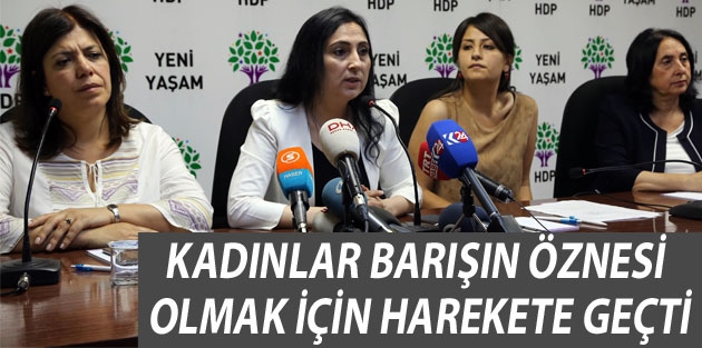 Kadınlar barışın öznesi olmak için harekete geçti