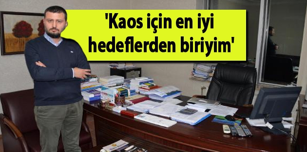 'Kaos için en iyi hedeflerden biriyim'