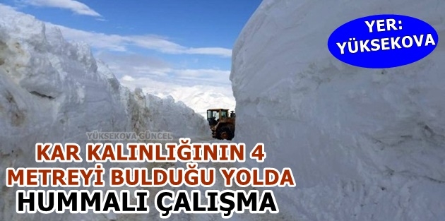 Kar kalınlığının 4 metreyi bulduğu yolda hummalı çalışma