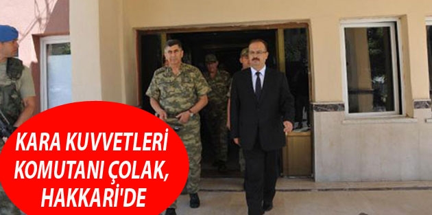 Kara Kuvvetleri Komutanı Çolak, Hakkari'de