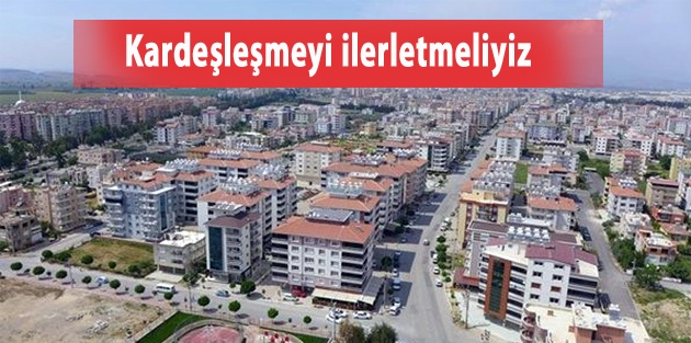 Kardeşleşmeyi ilerletmeliyiz