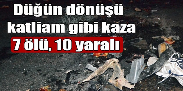 Katliam gibi kaza: 7 ölü, 10 yaralı