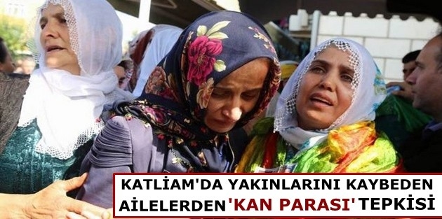 Katliamda yakınlarını kaybeden ailelerden 'kan parası' tepkisi