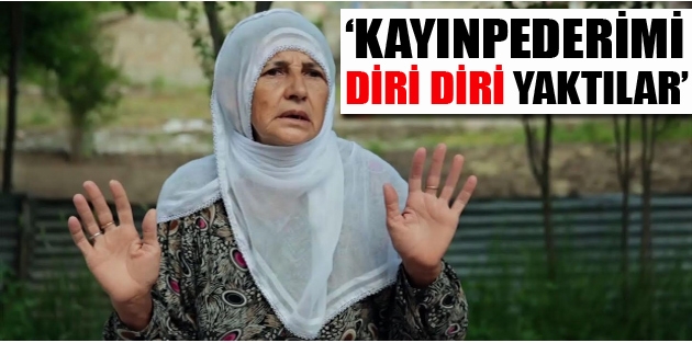 Kayınpederimi diri diri yaktılar