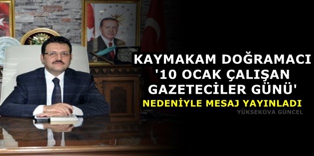 Kaymakam Doğramacı ''10 Ocak Çalışan Gazeteciler Günü'' Nedeniyle Mesaj Yayınladı