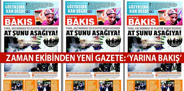 Kayyum atanan Zaman ekibinden yeni gazete: ‘Yarına Bakış’