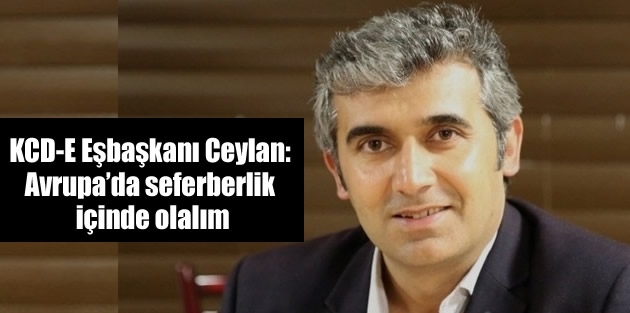 KCD-E Eşbaşkanı Ceylan: Avrupa’da seferberlik içinde olalım