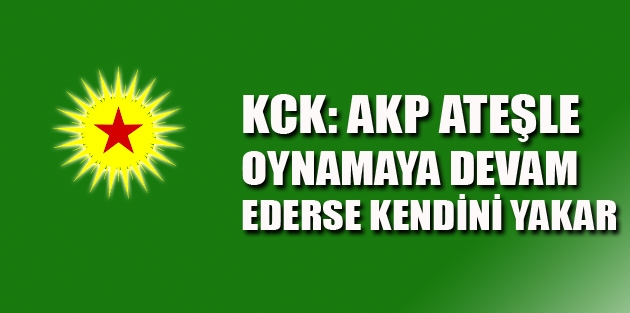 KCK: AKP ateşle oynamaya devam ederse kendini yakar