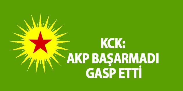 KCK: AKP başarmadı gasp etti