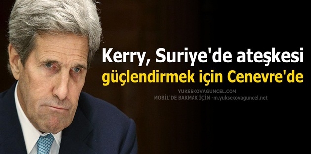 Kerry, Suriye'de ateşkesi güçlendirmek için Cenevre'de