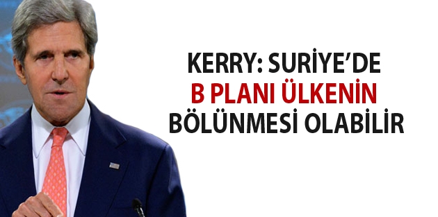 Kerry: Suriye’de B planı ülkenin bölünmesi olabilir