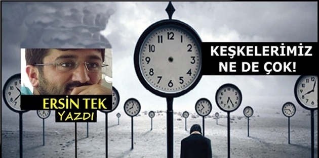 Keşkelerimiz ne de çok!