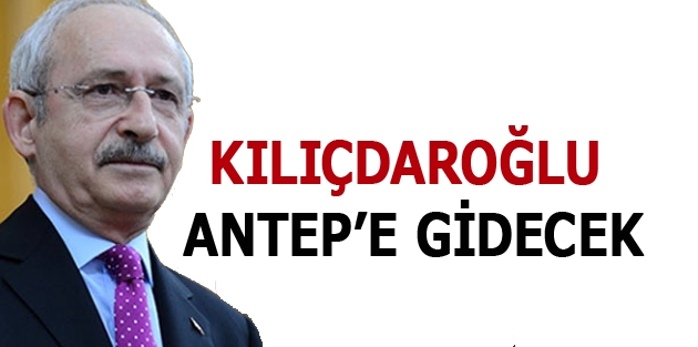 Kılıçdaroğlu Antep’e gidecek