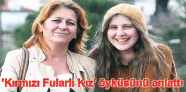 ‘Kırmızı Fularlı Kız’ öyküsünü anlattı