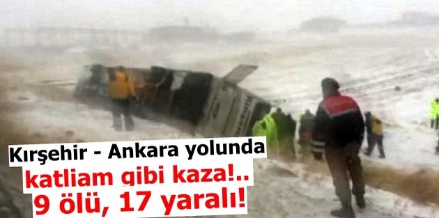 Kırşehir - Ankara yolunda katliam gibi kaza!... 9 ölü, 17 yaralı!