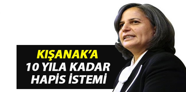 Kışanak’a hakkında örgüt üyesi olmaktan 10 yıla kadar hapis istemi